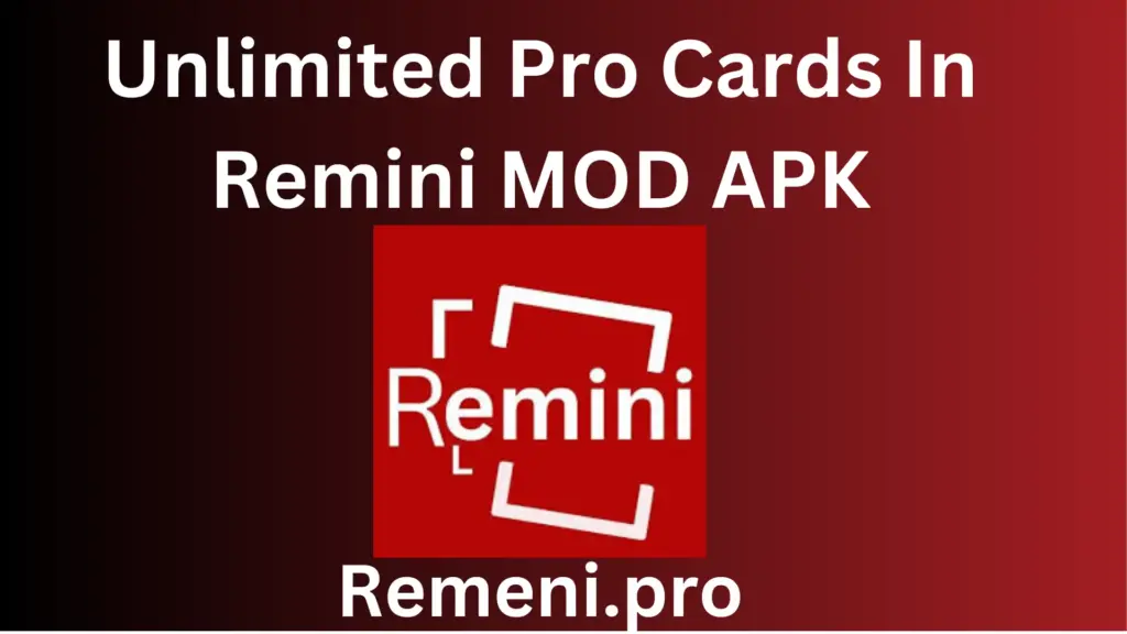 Unlimited pro cards in remini mod apk